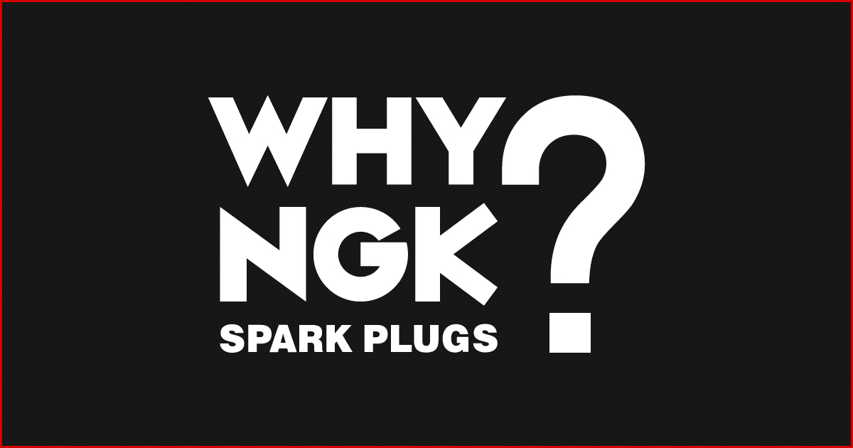 WHY？NGK SPARK PLUGS｜日本特殊陶業株式会社
